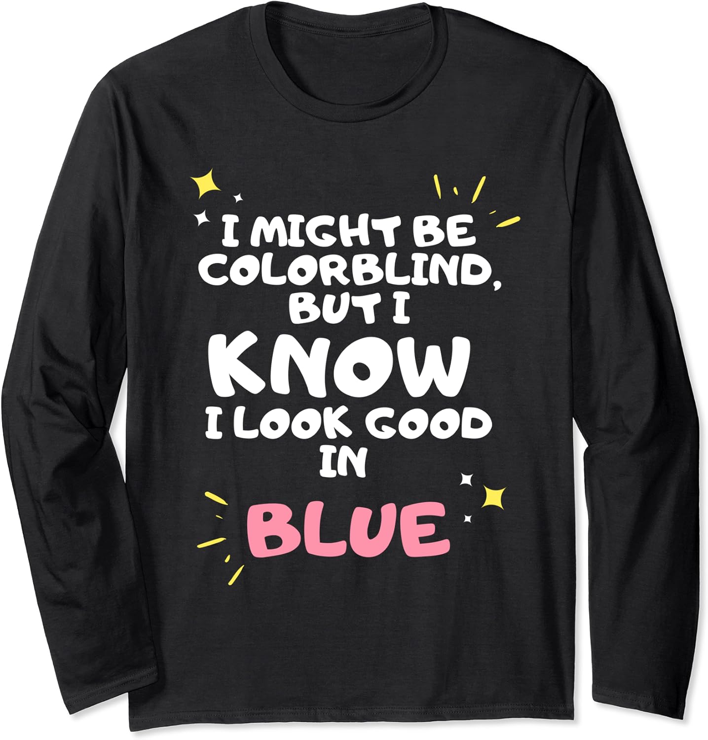 I Might Be Colorblind But I KNOW I Look Good in Blue Funny